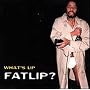 What's up Fatlip?