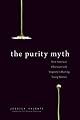 The Purity Myth: How America's Obsession with Virginity Is Hurting Young Women