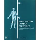 Integrated Human Anatomy: Student Laboratory Manual by