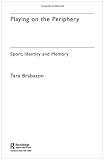 Playing on the Periphery: Sport, Identity and Memory (Sport in the Global Society)