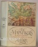Mapmakers: The Story of the Great Pioneers in Cartography - From Antiquity to the Space Age