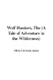 Wolf Hunters, the (a Tale of Adventure in the Wilderness)