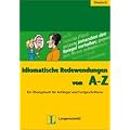 Idiomatische Redewendungen von A - Z: Ein �bungsbuch f�r Anf�nger und Fortgeschrittene