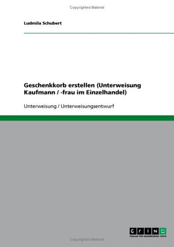 Geschenkkorb erstellen (Unterweisung Kaufmann / -frau im Einzelhandel) (German Edition)