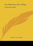 Two Slatterns And A King: A Moral Interlude