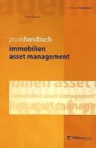 Immobilien Asset Management: Leistungsbild einer Managementdisziplin mit Praxisbeispielen für die Wertsteigerungspotentiale von Immobilien