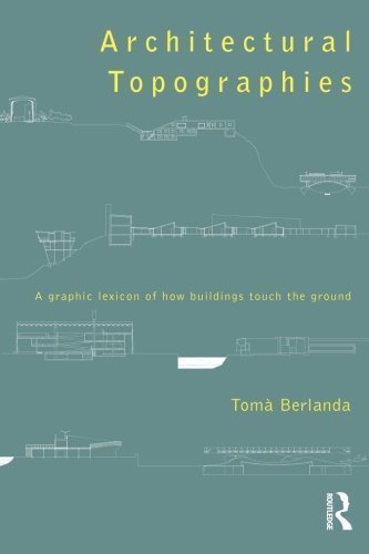 Architectural Topographies: A Graphic Lexicon of How Buildings Touch the Ground by Tom? Berlanda (2014-06-12)
