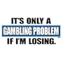Only Gambling Problem If Losing Adult Sweatshirt