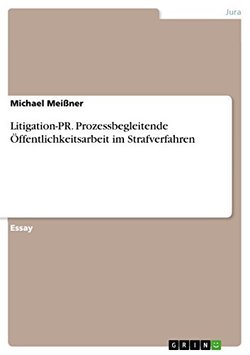 Litigation-PR. Prozessbegleitende Öffentlichkeitsarbeit im Strafverfahren (German Edition)