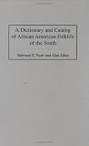 A Dictionary and Catalog of African American Folklife of the South