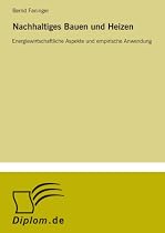 Nachhaltiges Bauen und Heizen: Energiewirtschaftliche Aspekte und empirische Anwendung