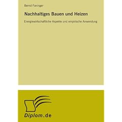 Nachhaltiges Bauen und Heizen: Energiewirtschaftliche Aspekte und empirische Anwendung