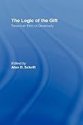 The Logic of the Gift: Toward an Ethic of Generosity