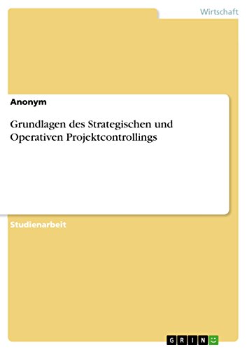 Grundlagen des Strategischen und Operativen Projektcontrollings (German Edition)