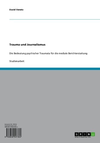 Trauma und Journalismus: Die Bedeutung psychischer Traumata für die mediale Berichterstattung (German Edition)