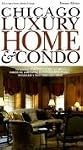 Chicago Luxury Home & Condo: A One-Stop Source for Building, Remodeling, Decorating, Furnishing and Landscaping Chicagoland's Finest Homes and Condos