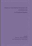French interpretations of Heidegger : an exceptional reception