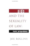 AIDS and the Sexuality of Law: Ironic Jurisprudence