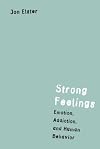 Strong Feelings: Emotion, Addiction, and Human Behavior (Jean Nicod Lectures)