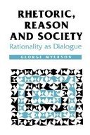 Rhetoric, Reason and Society: Rationality as Dialogue