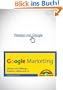 Google Marketing: Werben mit AdWords, Analytics, AdSense & Co