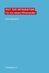 Mut zur Integration: Für ein neues Miteinander