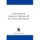 Click here to buy Contemporary American Opinion Of The French Revolution by  Charles D. Hazen.