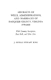 Abstracts of Wills, Administrations, and Marriages of Fauquier County, Virginia, 1759-1800 Abstracts of Wills, Administrations, and Marriages of Fauquier County, Virginia, 1759-1800