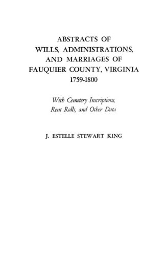 Abstracts of Wills, Administrations, and Marriages of Fauquier County, Virginia, 1759-1800 Abstracts of Wills, Administrations, and Marriages of Fauquier County, Virginia, 1759-1800