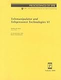 Telemanipulator and Telepresence Technologies VI: 19-20 September 1999 Boston, Massachusetts (Spie Proceedings Series, Volume 3840)