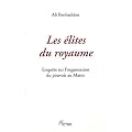 Les �lites du royaume : Enqu�te sur l'organisation du pouvoir au Maroc