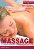 Massage : a complete introduction to the healing power of touch