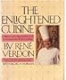The Enlightened Cuisine: A Master Chef's Step-By-Step Guide to Contemporary French Cooking
