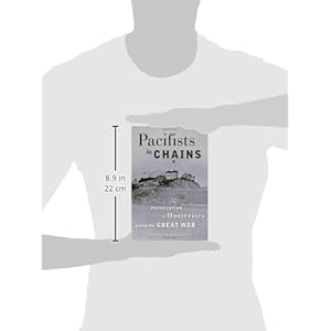 Pacifists in Chains: The Persecution of Hutterites during the Great War (Young Center Books in Anabaptist and Pietist Studies)