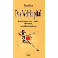 Das Weltkapital: Globalisierung und innere Schranken des modernen warenproduzierenden Systems