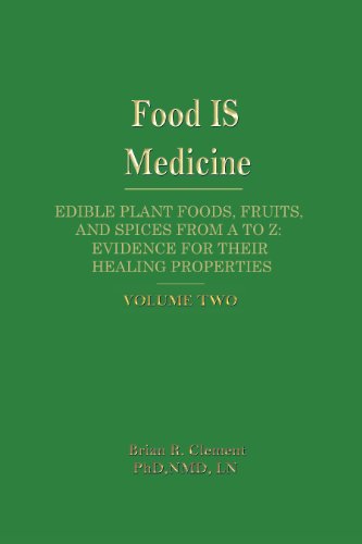 Food Is Medicine: Edible Plant Foods, Fruits, and Spices from A to Z, Evidence for Their Healing Properties, Vol. 2