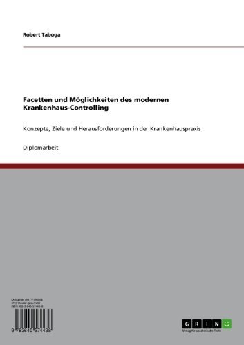 Facetten und Möglichkeiten des modernen Krankenhaus-Controlling: Konzepte, Ziele und Herausforderungen in der Krankenhauspraxis (German Edition)