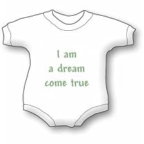I am a dream come true 4 Bib and Onesie