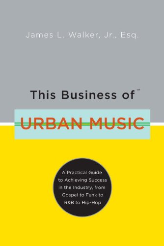 This Business of Urban Music: A Practical Guide to Achieving Success in the Industry, from Gospel to Funk to R &B to Hip-Hop