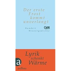 Der erste Frost kommt unverlangt: Hundert Wintergedichte (Hundert Gedichte)