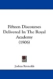 Fifteen Discourses Delivered in the Royal Academy (1906)
