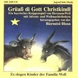 Produkt-Bild: Gr&uuml;a&szlig; di Gott Christkindl. CD: Ein bayrisches Krippenspiel mit Adventliedern und Weihnachtsliedern aus Bayern und Tirol