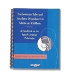 Tracheostomy Tubes and Ventilator Dependence in Adults and Children Kelly VanDahm and Sally Sparks-Walsh