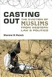 Casting Out: The Eviction of Muslims from Western Law and Politics
