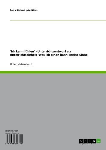 'Ich kann fühlen' - Unterrichtsentwurf zur Unterrichtseinheit 'Was ich schon kann: Meine Sinne' (German Edition)