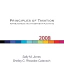 Principles of Taxation for Business and Investment Planning, 2008 Edition