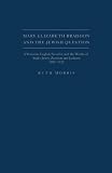 Mary Elizabeth Braddon and the Jewish question : a Victorian English novelist and the worlds of Anglo-Jewry, Zionism and Judaism, 1859-1913