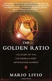 The Golden Ratio: The Story of PHI, the Worlds Most Astonishing Number