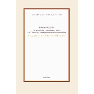 Berliner Eisen: Die Königliche Eisengießerei Berlin. Zur Geschichte eines preußischen U