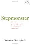 Stepmonster: A New Look at Why Real Stepmothers Think, Feel, and Act the Way We Do